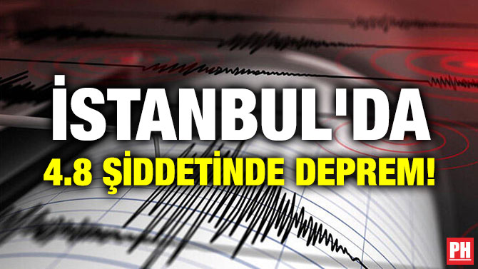 İSTANBUL’DA 4.8 ŞİDDETİNDE DEPREM!