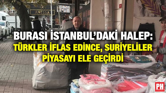 BURASI İSTANBUL’DAKİ HALEP: TÜRKLER İFLAS EDİNCE, SURİYELİLER PİYASAYI ELE GEÇİRDİ