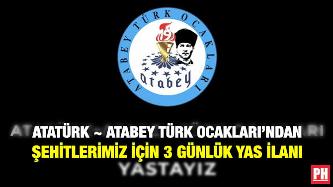ATATÜRK ~ ATABEY TÜRK OCAKLARI’NDAN ŞEHİTLERİMİZ İÇİN 3 GÜNLÜK YAS İLANI