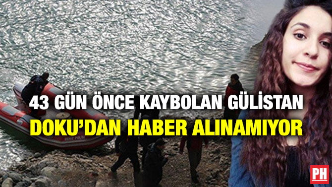 43 GÜN ÖNCE KAYBOLAN GÜLİSTAN DOKU’DAN HABER ALINAMIYOR