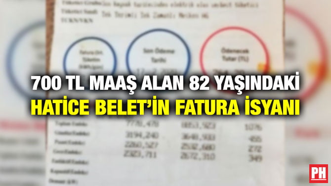 700 TL MAAŞ ALAN 82 YAŞINDAKİ HATİCE BELET’İN FATURA İSYANI