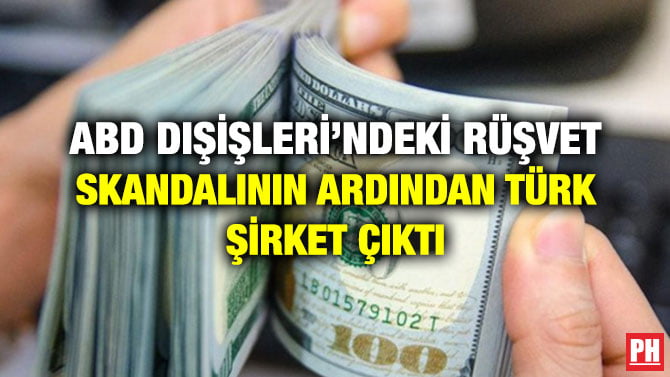 ABD DIŞİŞLERİ’NDEKİ RÜŞVET SKANDALININ ARDINDAN TÜRK ŞİRKET ÇIKTI