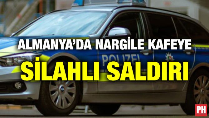 ALMANYA’DA NARGİLE KAFEYE SİLAHLI SALDIRI