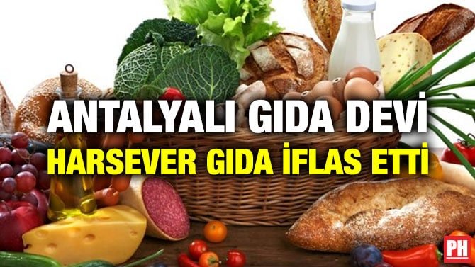 ANTALYALI GIDA DEVİ HARSEVER GIDA İFLAS ETTİ