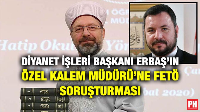 DİYANET İŞLERİ BAŞKANI ERBAŞ’IN ÖZEL KALEM MÜDÜRÜ’NE FETÖ SORUŞTURMASI