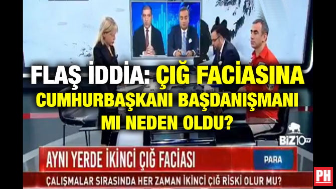 FLAŞ İDDİA: ÇIĞ FACİASINA CUMHURBAŞKANI BAŞDANIŞMANI MI NEDEN OLDU?