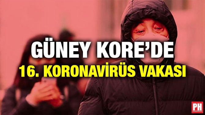 GÜNEY KORE’DE 16. KORONAVİRÜS VAKASI
