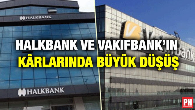 HALKBANK VE VAKIFBANK’IN  KÂRLARINDA BÜYÜK DÜŞÜŞ