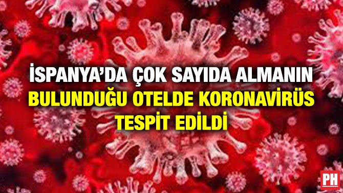 İSPANYA’DA ÇOK SAYIDA ALMANIN BULUNDUĞU OTELDE KORONAVİRÜS TESPİT EDİLDİ