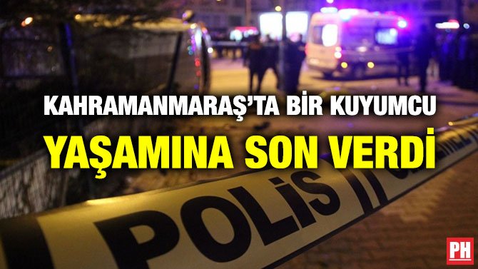 KAHRAMANMARAŞ’TA BİR KUYUMCU YAŞAMINA SON VERDİ