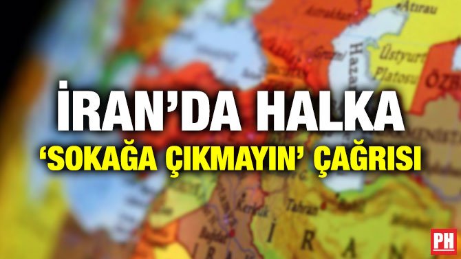 İRAN’DA HALKA ‘SOKAĞA ÇIKMAYIN’ ÇAĞRISI