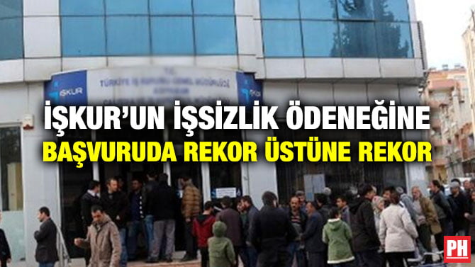 İŞKUR’UN İŞSİZLİK ÖDENEĞİNE BAŞVURUDA REKOR ÜSTÜNE REKOR