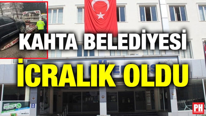 KAHTA BELEDİYESİ İCRALIK OLDU