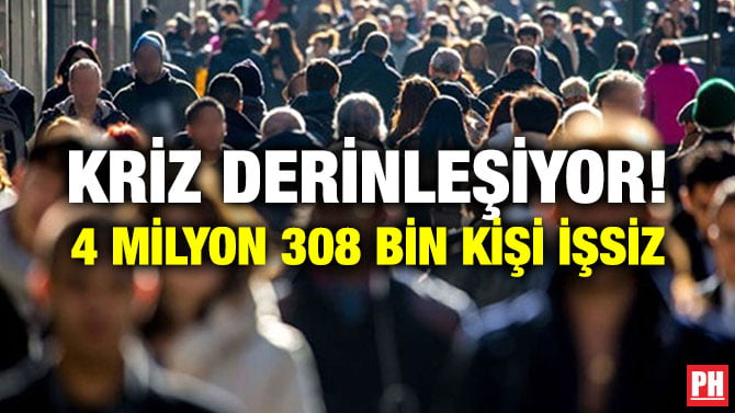 KRİZ DERİNLEŞİYOR! 4 MİLYON 308 BİN KİŞİ İŞSİZ