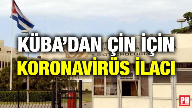 KÜBA’DAN ÇİN İÇİN KORONAVİRÜS İLACI