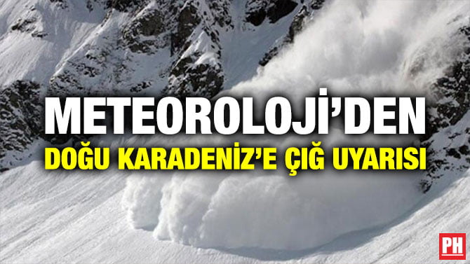 METEOROLOJİ’DEN DOĞU KARADENİZ’E ÇIĞ UYARISI