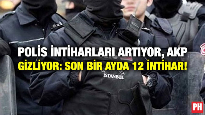 POLİS İNTİHARLARI ARTIYOR, AKP GİZLİYOR: SON BİR AYDA 12 İNTİHAR!