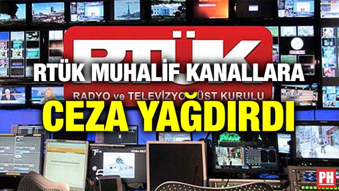 RTÜK MUHALİF KANALLARA CEZA YAĞDIRDI