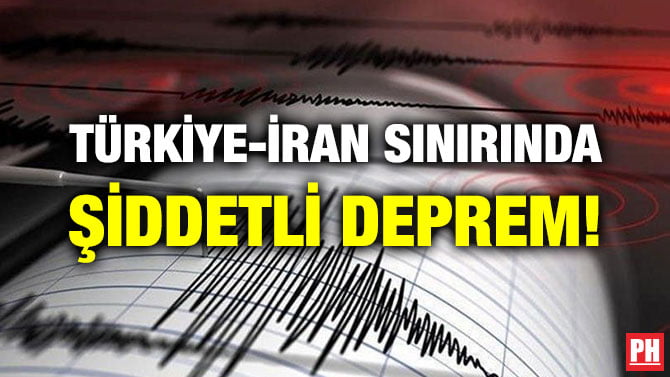 TÜRKİYE-İRAN SINIRINDA ŞİDDETLİ DEPREM!