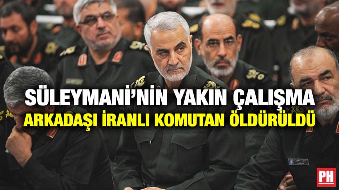 SÜLEYMANİ’NİN YAKIN ÇALIŞMA ARKADAŞI İRANLI KOMUTAN ÖLDÜRÜLDÜ