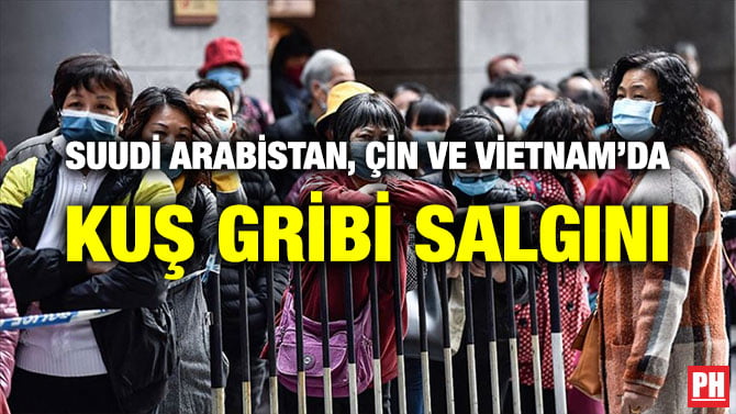 SUUDİ ARABİSTAN, ÇİN VE VİETNAM’DA KUŞ GRİBİ SALGINI