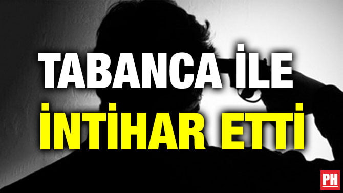TABANCA İLE İNTİHAR ETTİ
