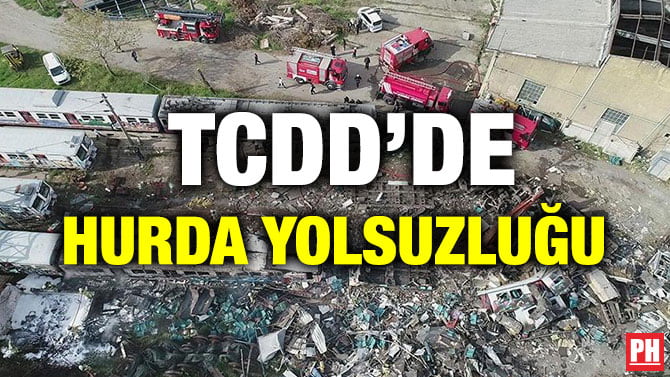 TCDD’DE HURDA YOLSUZLUĞU