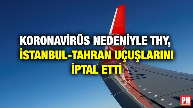 KORONAVİRÜS NEDENİYLE THY,  İSTANBUL-TAHRAN UÇUŞLARINI İPTAL ETTİ