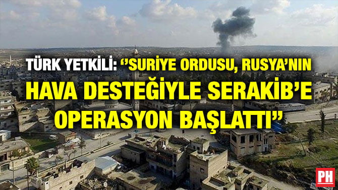 TÜRK YETKİLİ: ”SURİYE ORDUSU, RUSYA’NIN HAVA DESTEĞİYLE SERAKİB’E OPERASYON BAŞLATTI”