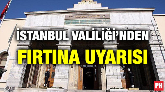 İSTANBUL VALİLİĞİ’NDEN FIRTINA UYARISI