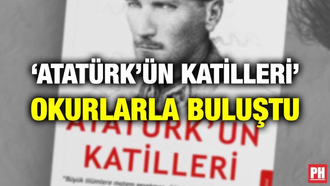 ‘ATATÜRK’ÜN KATİLLERİ’ OKURLARLA BULUŞTU