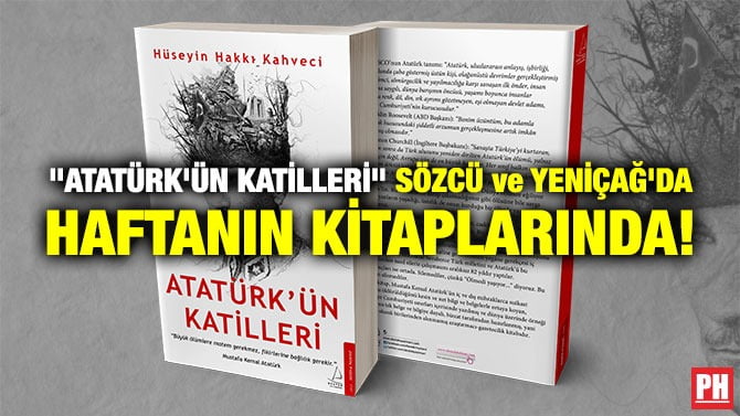 “ATATÜRK’ÜN KATİLLERİ” SÖZCÜ ve YENİÇAĞ’DA HAFTANIN KİTAPLARINDA!