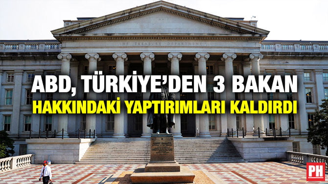 ABD, TÜRKİYE’DEN 3 BAKAN HAKKINDAKİ YAPTIRIMLARI KALDIRDI