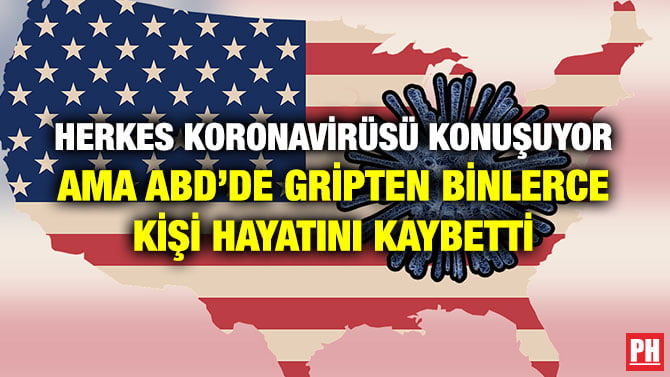 HERKES KORONAVİRÜSÜ KONUŞUYOR AMA ABD’DE GRİPTEN BİNLERCE KİŞİ HAYATINI KAYBETTİ