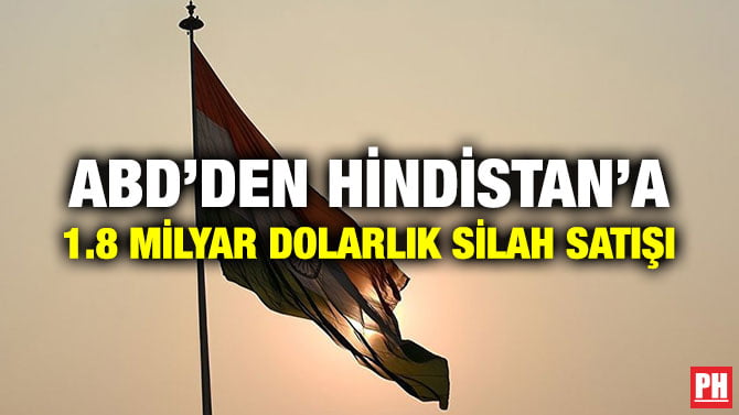 ABD’DEN HİNDİSTAN’A 1.8 MİLYAR DOLARLIK SİLAH SATIŞI