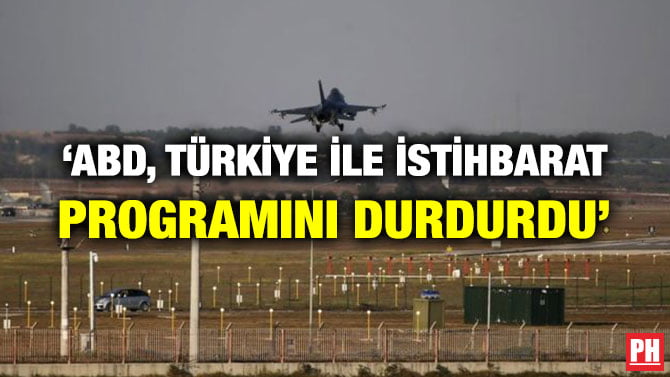 ‘ABD, TÜRKİYE İLE İSTİHBARAT PROGRAMINI DURDURDU’