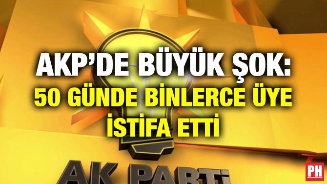 AKP’DE BÜYÜK ŞOK: 50 GÜNDE BİNLERCE ÜYE İSTİFA ETTİ