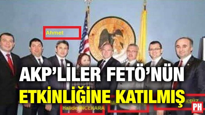 AKP’LİLER FETÖ’NÜN ETKİNLİĞİNE KATILMIŞ