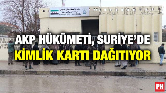 AKP HÜKÜMETİ, SURİYE’DE KİMLİK KARTI DAĞITIYOR