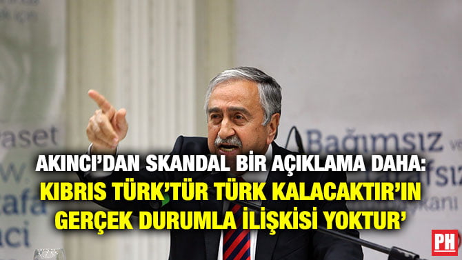 AKINCI’DAN SKANDAL BİR AÇIKLAMA DAHA: KIBRIS TÜRK’TÜR TÜRK KALACAKTIR’IN GERÇEK DURUMLA İLİŞKİSİ YOKTUR’