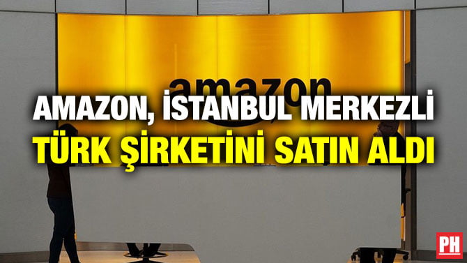 AMAZON, İSTANBUL MERKEZLİ TÜRK ŞİRKETİNİ SATIN ALDI
