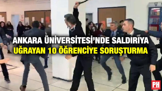 ANKARA ÜNİVERSİTESİ’NDE SALDIRIYA UĞRAYAN 10 ÖĞRENCİYE SORUŞTURMA