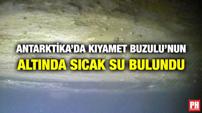 ANTARKTİKA’DA KIYAMET BUZULU’NUN ALTINDA SICAK SU BULUNDU