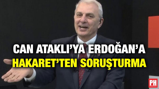 CAN ATAKLI’YA ERDOĞAN’A HAKARET’TEN SORUŞTURMA