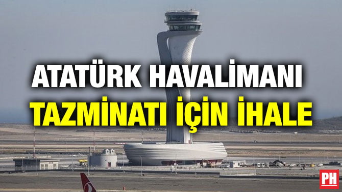 ATATÜRK HAVALİMANI TAZMİNATI İÇİN İHALE
