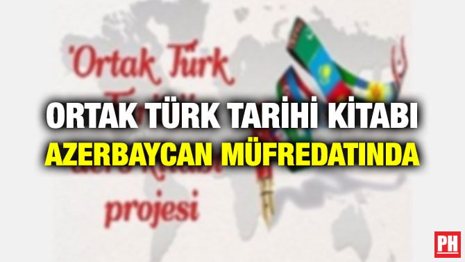 ORTAK TÜRK TARİHİ KİTABI AZERBAYCAN MÜFREDATINDA