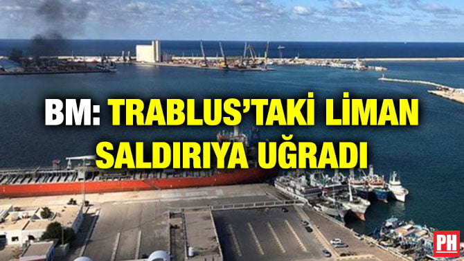 BM: TRABLUS’TAKİ LİMAN SALDIRIYA UĞRADI
