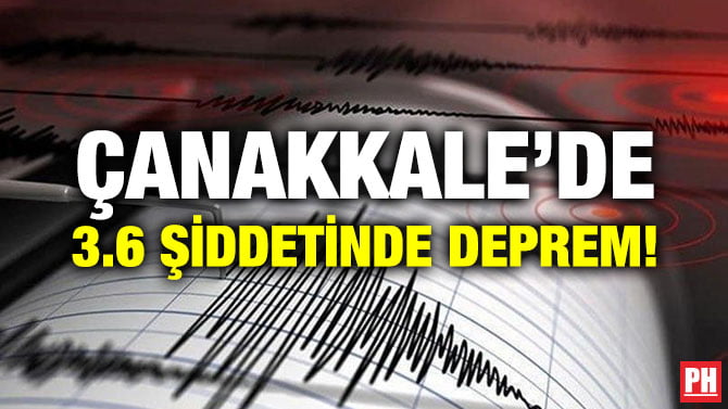 ÇANAKKALE’DE 3.6 ŞİDDETİNDE DEPREM!