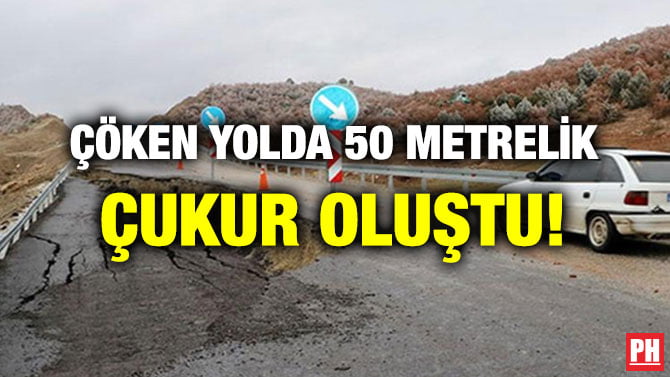 ÇÖKEN YOLDA 50 METRELİK ÇUKUR OLUŞTU!