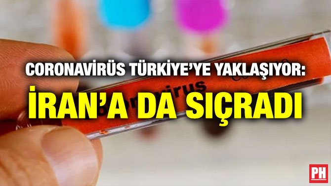 CORONAVİRÜS TÜRKİYE’YE YAKLAŞIYOR: İRAN’A DA SIÇRADI
